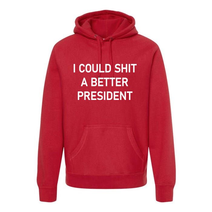 I Could Shit A Better President Funny Pro Republican Premium Hoodie