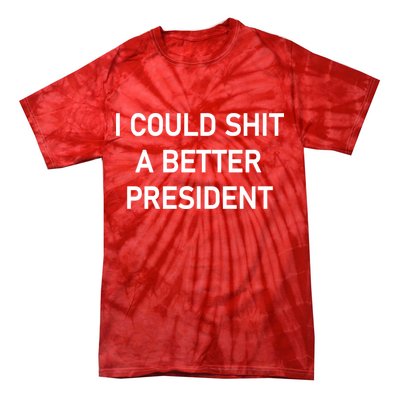 I Could Shit A Better President Funny Pro Republican Tie-Dye T-Shirt