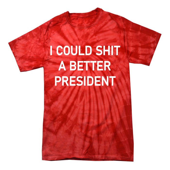 I Could Shit A Better President Funny Pro Republican Tie-Dye T-Shirt