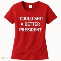 I Could Shit A Better President Funny Pro Republican Womens T-Shirt