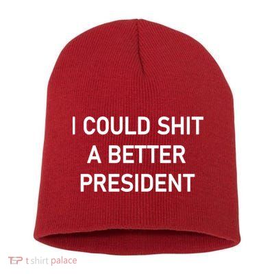I Could Shit A Better President Funny Pro Republican Short Acrylic Beanie