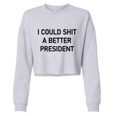 I Could Shit A Better President Funny Pro Republican Cropped Pullover Crew