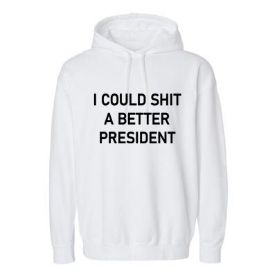 I Could Shit A Better President Funny Pro Republican Garment-Dyed Fleece Hoodie