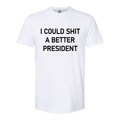 I Could Shit A Better President Funny Pro Republican Softstyle CVC T-Shirt