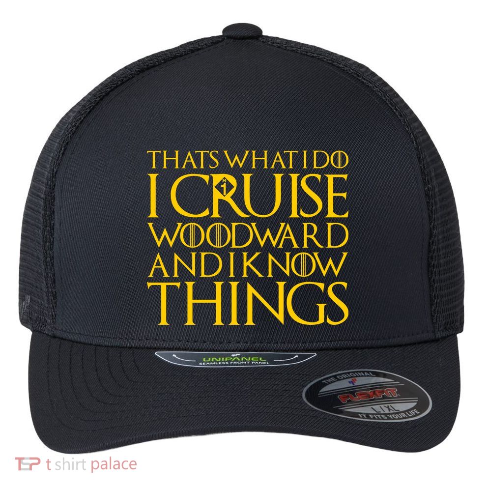 I Cruise Woodward Ave and Know Things Flexfit Unipanel Trucker Cap