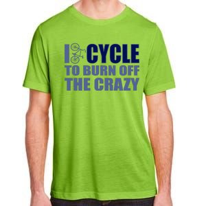 I Cycle To Burn Off The Crazy Adult ChromaSoft Performance T-Shirt