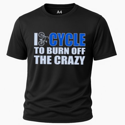 I Cycle To Burn Off The Crazy Performance Shirt