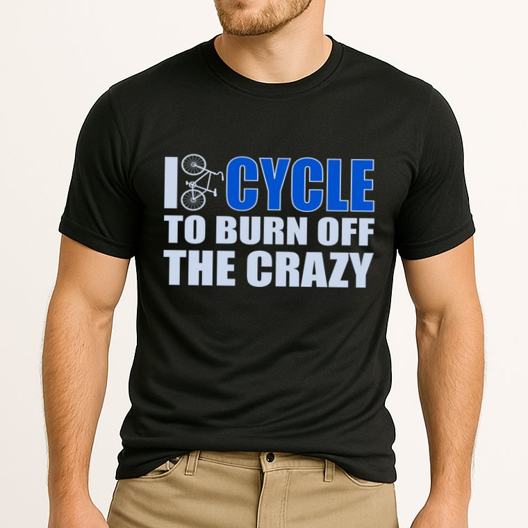 I Cycle To Burn Off The Crazy Performance Shirt