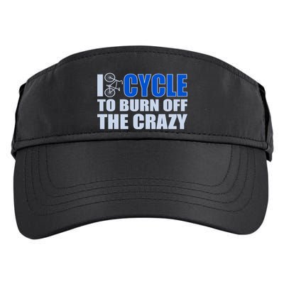 I Cycle To Burn Off The Crazy Adult Drive Performance Visor