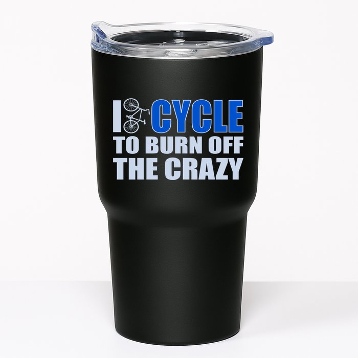 I Cycle To Burn Off The Crazy Tumbler