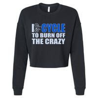 I Cycle To Burn Off The Crazy Cropped Pullover Crew