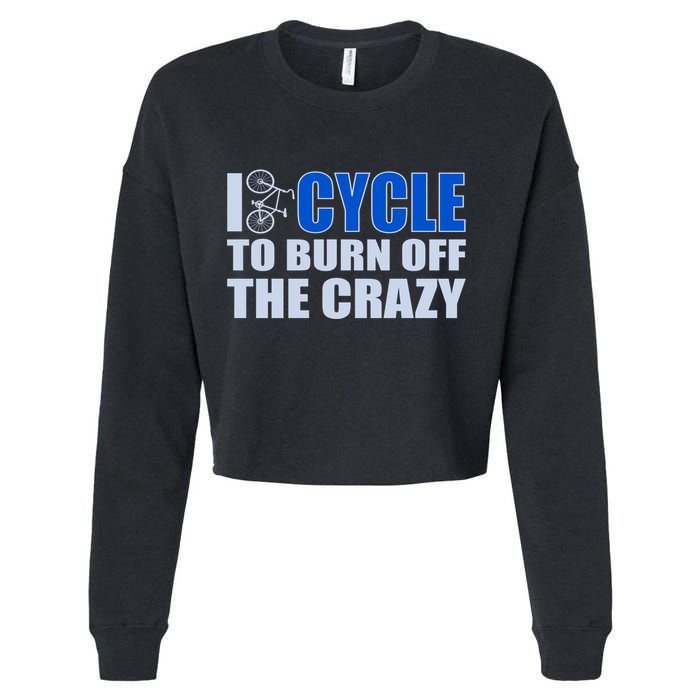 I Cycle To Burn Off The Crazy Cropped Pullover Crew