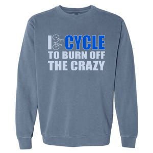 I Cycle To Burn Off The Crazy Garment-Dyed Sweatshirt