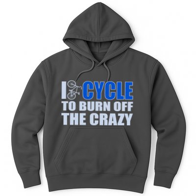 I Cycle To Burn Off The Crazy Hoodie