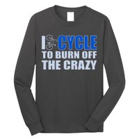 I Cycle To Burn Off The Crazy Long Sleeve Shirt