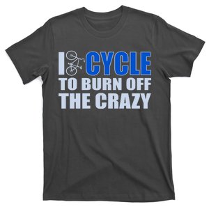 I Cycle To Burn Off The Crazy T-Shirt