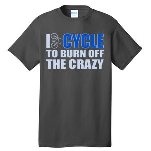 I Cycle To Burn Off The Crazy Tall T-Shirt