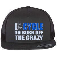 I Cycle To Burn Off The Crazy Flatbill Hat