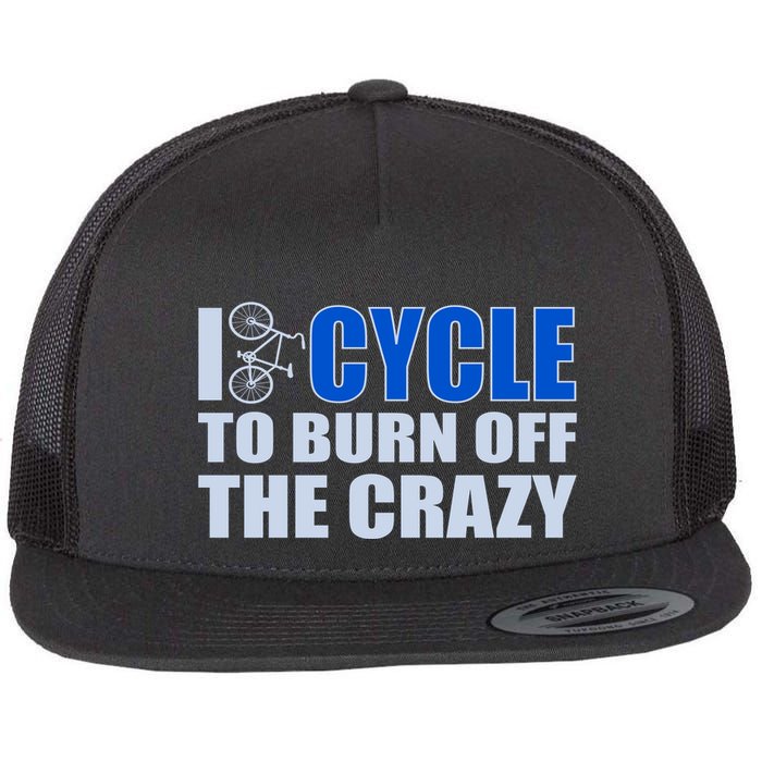 I Cycle To Burn Off The Crazy Flatbill Hat