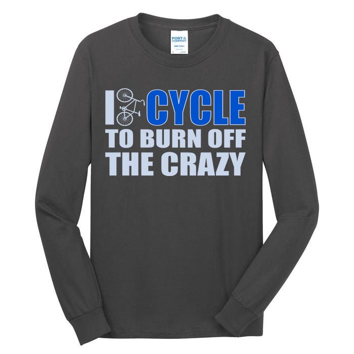 I Cycle To Burn Off The Crazy Tall Long Sleeve T-Shirt