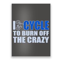 I Cycle To Burn Off The Crazy Poster
