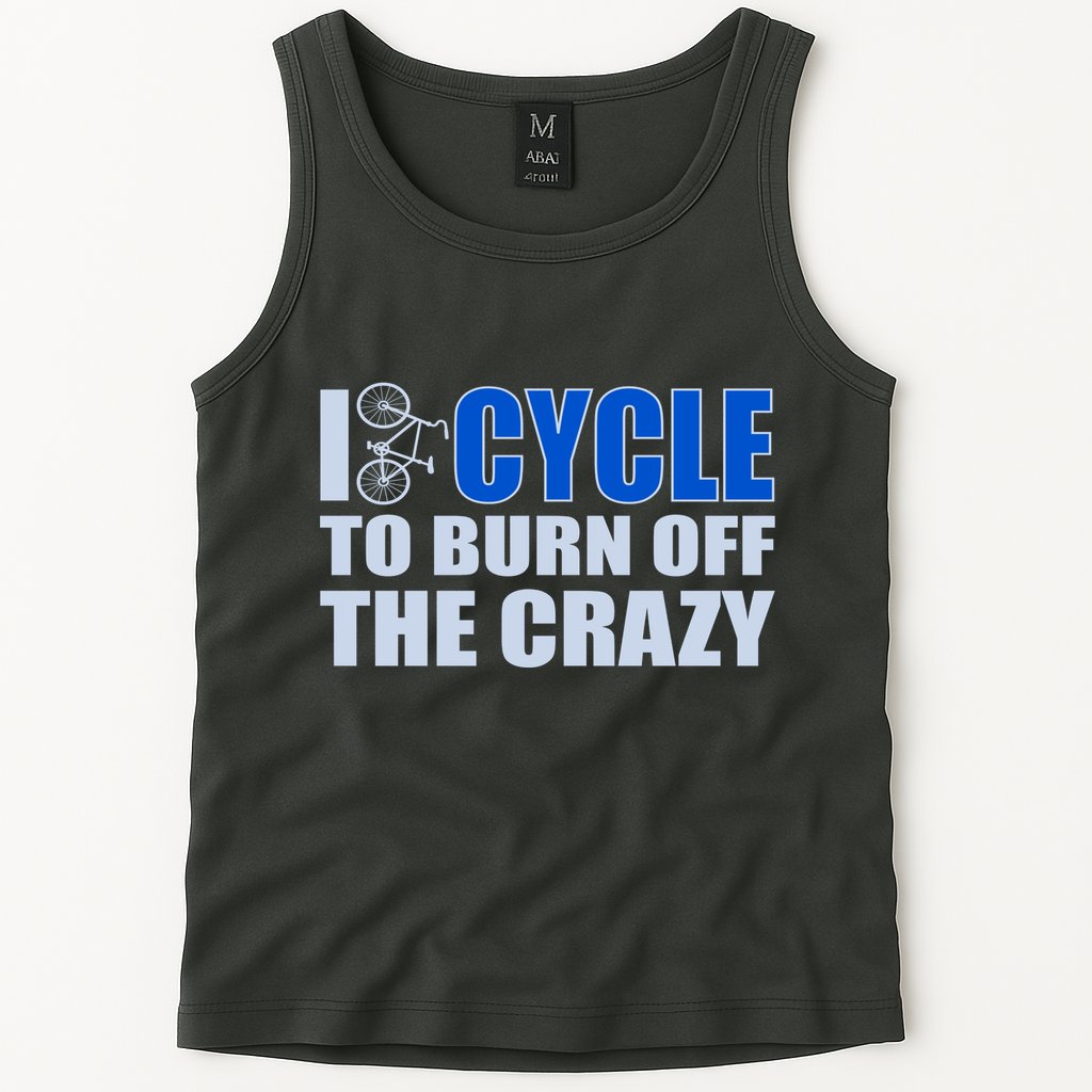 I Cycle To Burn Off The Crazy Tank Top