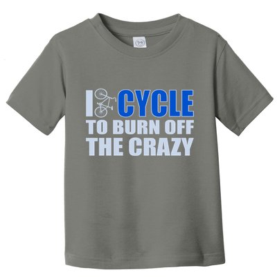 I Cycle To Burn Off The Crazy Toddler T-Shirt