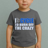 I Cycle To Burn Off The Crazy Toddler T-Shirt