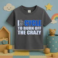I Cycle To Burn Off The Crazy Toddler T-Shirt
