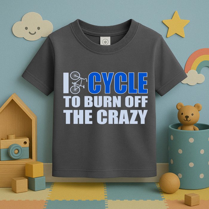 I Cycle To Burn Off The Crazy Toddler T-Shirt