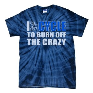 I Cycle To Burn Off The Crazy Tie-Dye T-Shirt