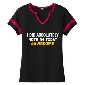 I Did Absolutely Nothing Today #Awesome Ladies Halftime Notch Neck Tee