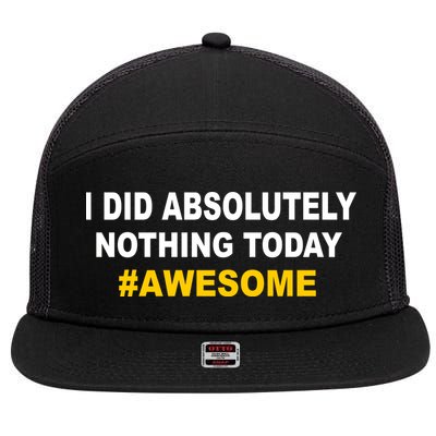 I Did Absolutely Nothing Today #Awesome 7 Panel Mesh Trucker Snapback Hat