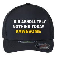 I Did Absolutely Nothing Today #Awesome Flexfit Unipanel Trucker Cap