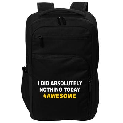I Did Absolutely Nothing Today #Awesome Impact Tech Backpack
