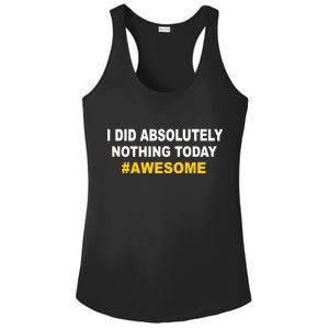 I Did Absolutely Nothing Today #Awesome Ladies PosiCharge Competitor Racerback Tank