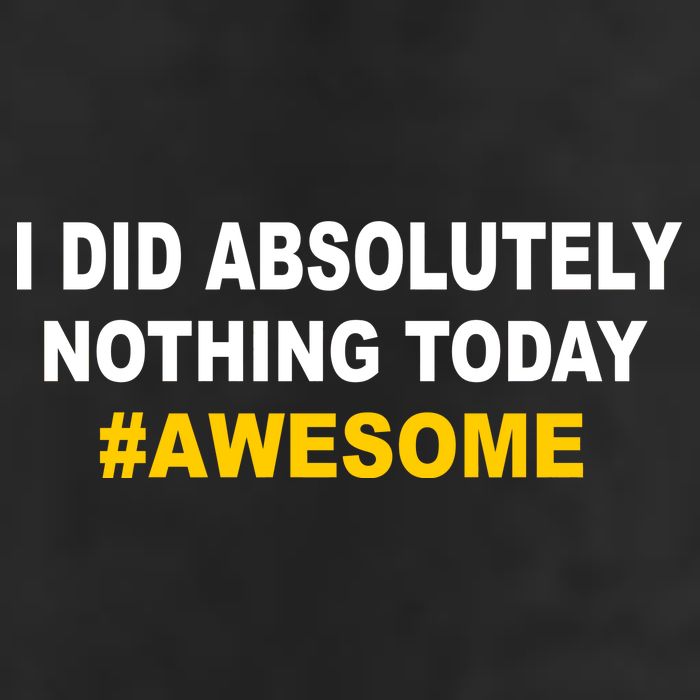 I Did Absolutely Nothing Today #Awesome Tumbler