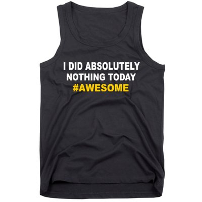 I Did Absolutely Nothing Today #Awesome Tank Top