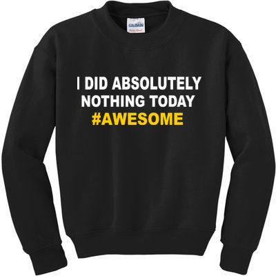 I Did Absolutely Nothing Today #Awesome Kids Sweatshirt