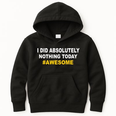 I Did Absolutely Nothing Today #Awesome Kids Hoodie