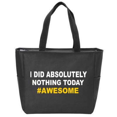 I Did Absolutely Nothing Today #Awesome Zip Tote Bag