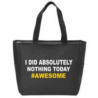 I Did Absolutely Nothing Today #Awesome Zip Tote Bag
