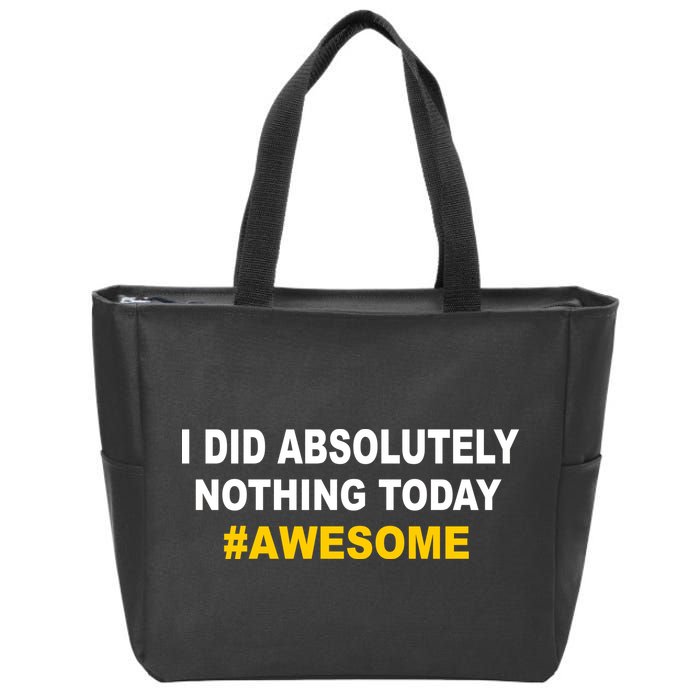 I Did Absolutely Nothing Today #Awesome Zip Tote Bag