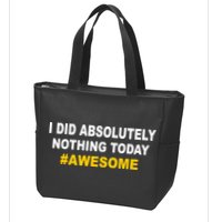 I Did Absolutely Nothing Today #Awesome Zip Tote Bag