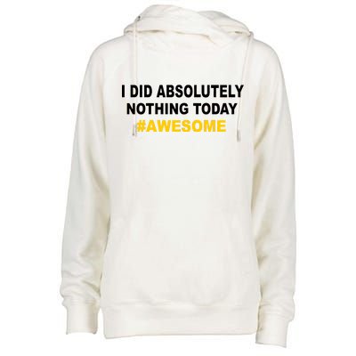 I Did Absolutely Nothing Today #Awesome Womens Funnel Neck Pullover Hood