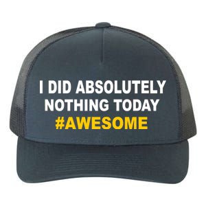 I Did Absolutely Nothing Today #Awesome Yupoong Adult 5-Panel Trucker Hat