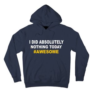 I Did Absolutely Nothing Today #Awesome Hoodie