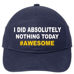 I Did Absolutely Nothing Today #Awesome 7-Panel Snapback Hat