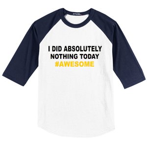 I Did Absolutely Nothing Today #Awesome Baseball Sleeve Shirt