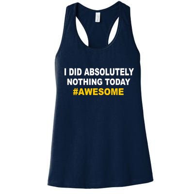 I Did Absolutely Nothing Today #Awesome Women's Racerback Tank